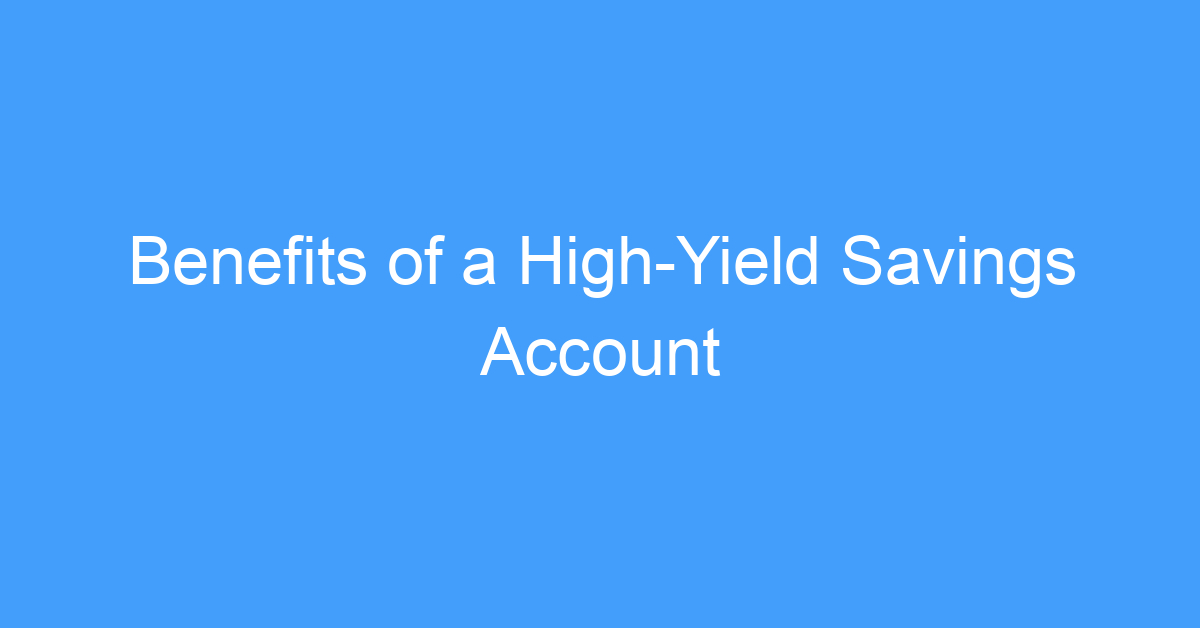 Benefits of a High-Yield Savings Account
