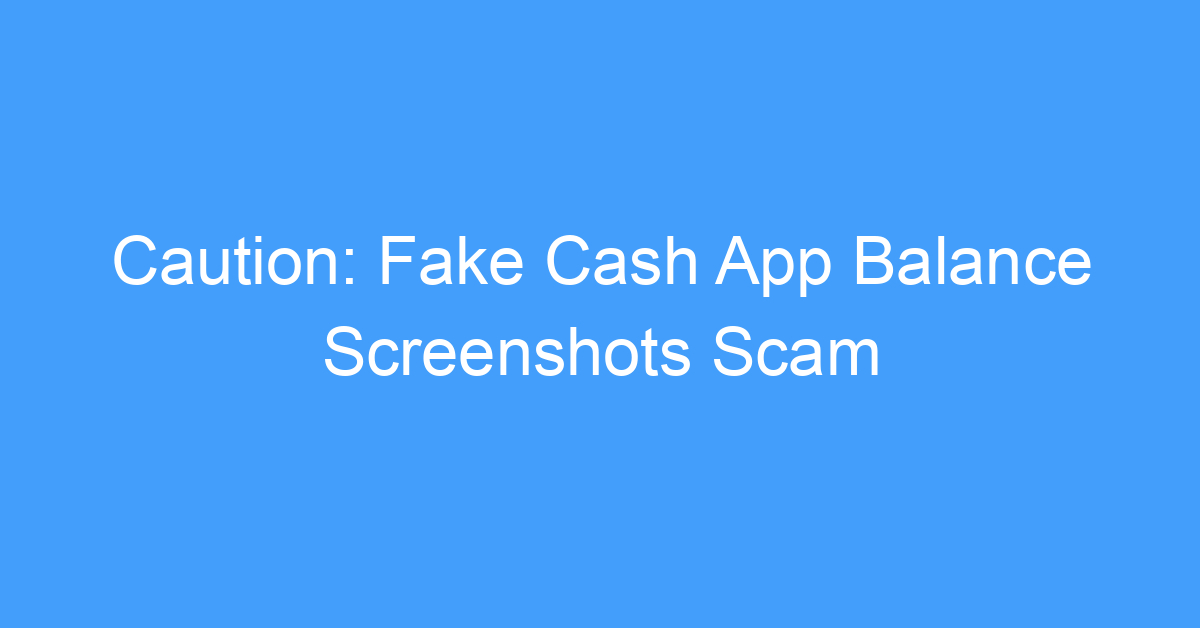 Caution: Fake Cash App Balance Screenshots Scam