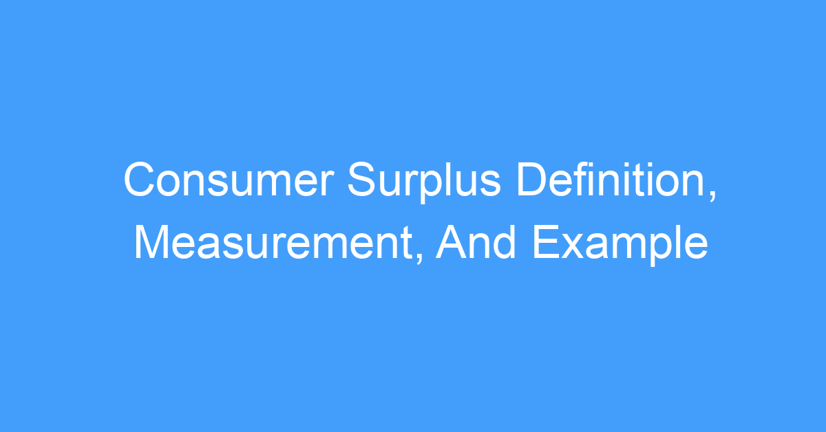 Consumer Surplus Definition, Measurement, And Example