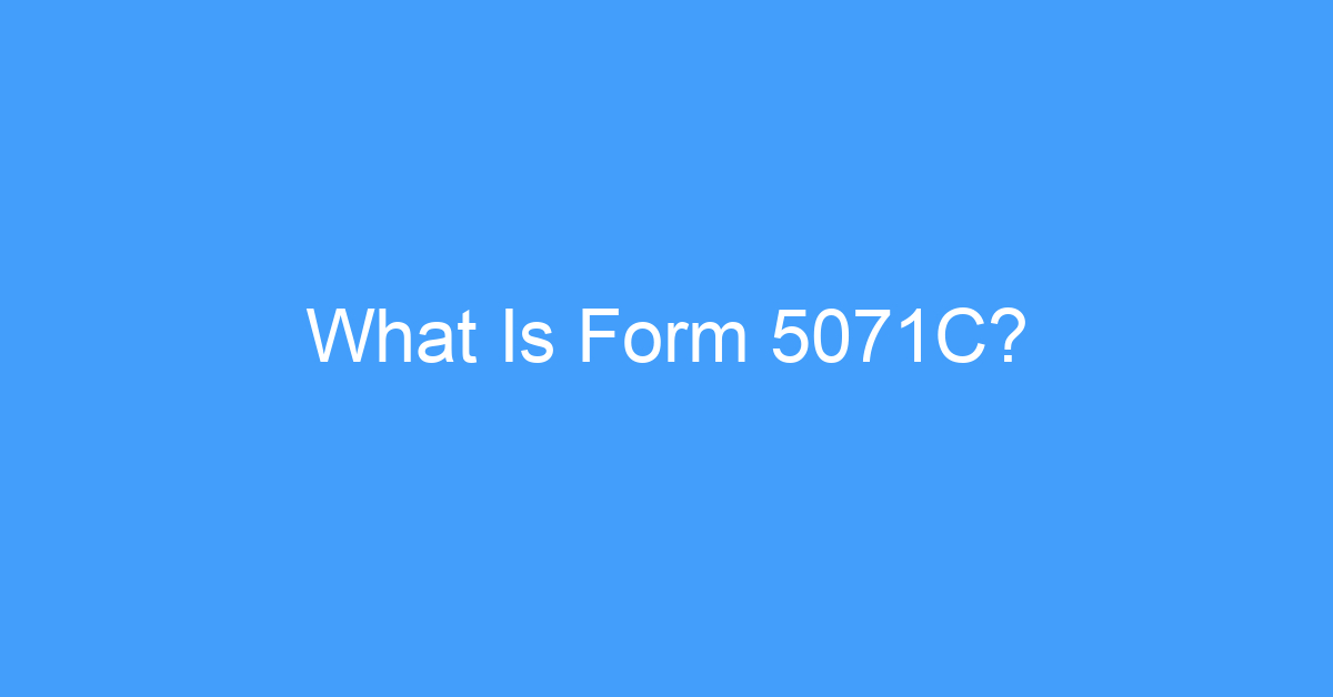 What Is Form 5071C?