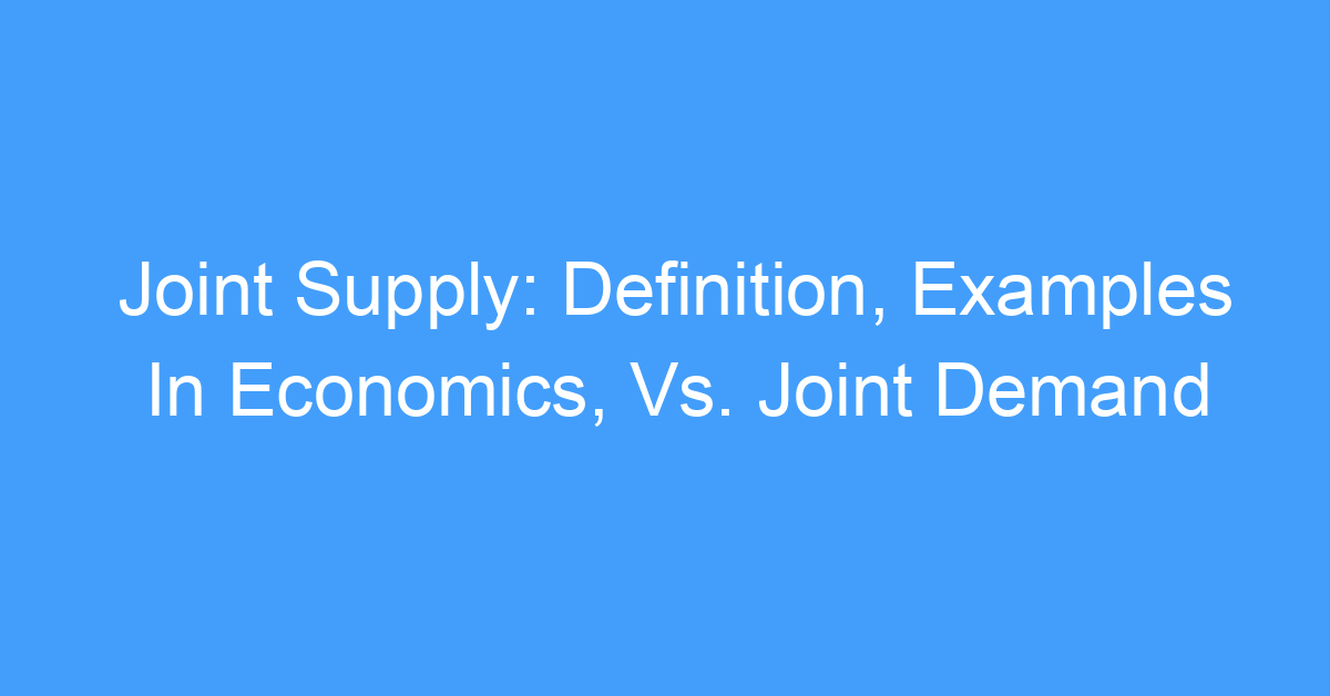 Joint Supply: Definition, Examples In Economics, Vs. Joint Demand